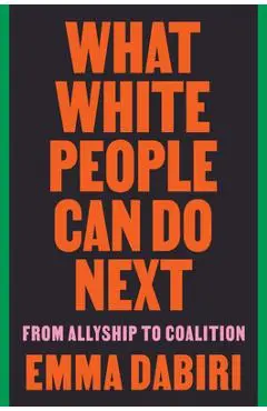 What White People Can Do Next: From Allyship to Coalition - Emma Dabiri