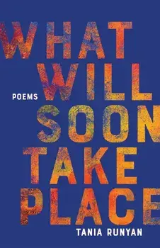 What Will Soon Take Place: Poems, Paperback/Tania Runyan