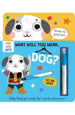 What Will You Wear, Dog? a Magic Water Painting Book about Going to a Dress-Up Party! - Katie Button
