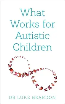 What Works for Autistic Children, Paperback/Luke Beardon