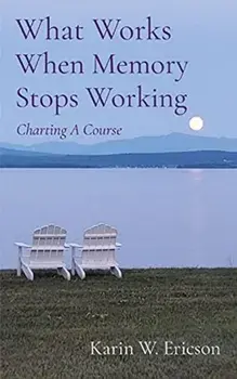 What Works When Memory Stops Working: Charting A Course, Paperback/Karin Ericson