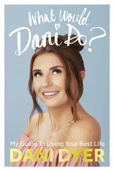 What Would Dani Do?. My guide to living your best life, Hardback/Dani Dyer