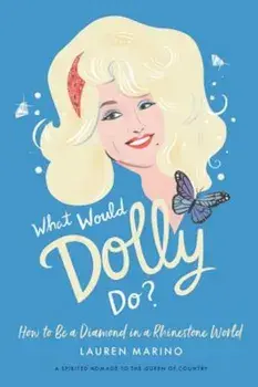 What Would Dolly Do': How to Be a Diamond in a Rhinestone World, Hardcover/Lauren Marino