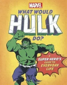 What Would Hulk Do?. A super hero's guide to everyday life, Hardback/Susie Rae