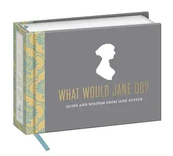 What Would Jane Do': Quips and Wisdom from Jane Austen, Paperback/Potter Style