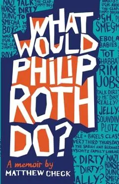 What Would Philip Roth Do?: A Memoir - Matthew Check