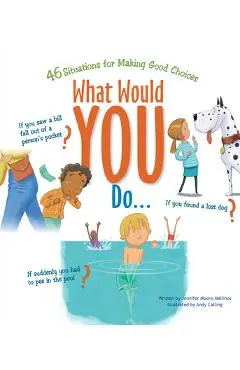 What Would You Do?: 46 Situations for Making Good Choices - Jennifer Moore-mallinos