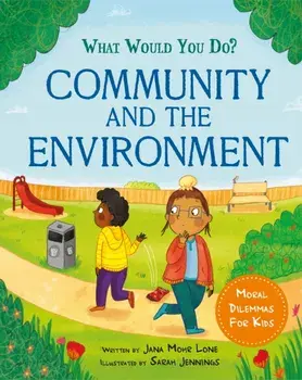 What would you do?: Community and the Environment. Moral dilemmas for kids, Hardback/Jana Mohr Lone
