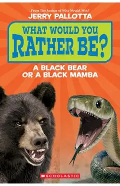 What Would You Rather Be? a Black Bear or a Black Mamba? - Jerry Pallotta