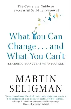 What You Can Change. . . and What You Can't. The Complete Guide to Successful Self-Improvement, Paperback/Martin Seligman