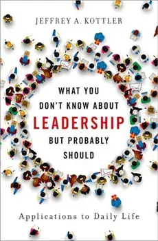 What You Don't Know about Leadership, But Probably Should: Applications to Daily Life, Hardcover/Jeffrey A. Kottler