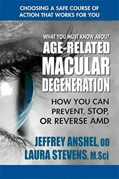 What You Must Know about Age-Related Macular Degeneration: How You Can Prevent, Stop, or Reverse AMD, Paperback/Jeffrey Anshel Od