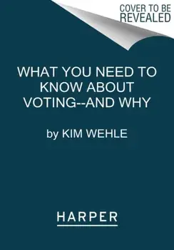 What You Need to Know about Voting--And Why, Paperback/Kim Wehle