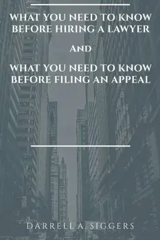 What You Need to Know Before Hiring a Lawyer and What You Need to Know Before Filing an Appeal, Paperback/Darrell a. Siggers