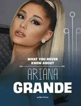What You Never Knew about Ariana Grande, Paperback/Mari Schuh