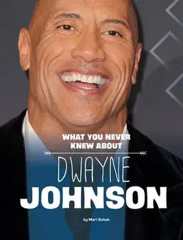 What You Never Knew about Dwayne Johnson, Hardcover/Mari Schuh