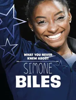 What You Never Knew About Simone Biles, Paperback/Helen Cox Cannons