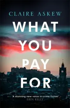 What You Pay For. Shortlisted for McIlvanney and CWA Awards, Hardback/Claire Askew