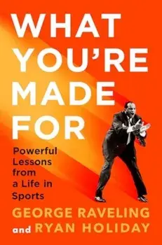 What You're Made For. Powerful Lessons from a Life in Sports, Main, Hardback/George Raveling