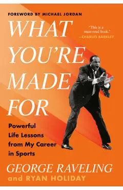 What You're Made for: Powerful Life Lessons from My Career in Sports - George Raveling