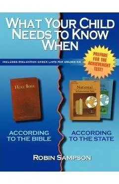 What Your Child Needs to Know When: According to the Bible/According to the State - Robin Sampson