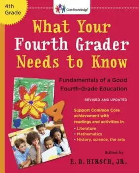 What Your Fourth Grader Needs to Know: Fundamentals of a Good Fourth-Grade Education, Paperback/E. D. Hirsch