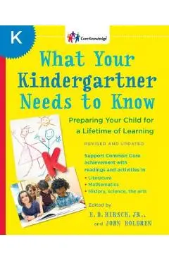 What Your Kindergartner Needs to Know: Preparing Your Child for a Lifetime of Learning - E. D. Hirsch