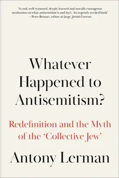 Whatever Happened to Antisemitism?. Redefinition and the Myth of the 'Collective Jew', Paperback/Antony (Bruno Kreisky Forum) Lerman