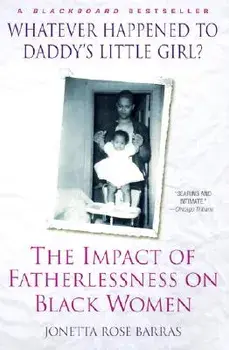 Whatever Happened to Daddy's Little Girl?: The Impact of Fatherlessness on Black Women, Paperback/Jonetta Rose Barras