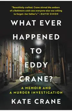 Whatever Happened to Eddy Crane?: A Memoir and a Murder Investigation - Kate Crane