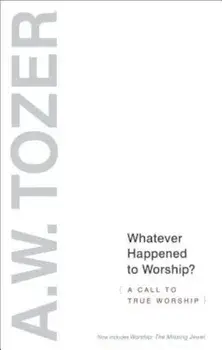 Whatever Happened to Worship', Paperback/A. W. Tozer