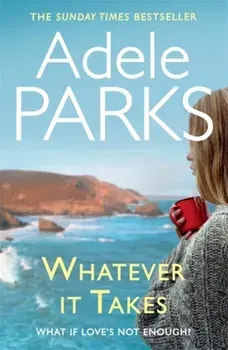 Whatever It Takes. The unputdownable hit from the Sunday Times and ebook bestseller, Paperback/Adele Parks
