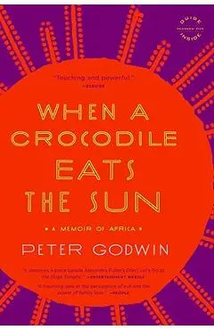 When a Crocodile Eats the Sun: A Memoir of Africa - Peter Godwin