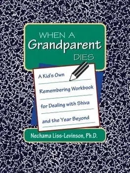 When a Grandparent Dies: A Kid's Own Workbook for Dealing with Shiva and the Year Beyond, Paperback/Nechama Liss-Levinson
