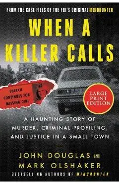 When a Killer Calls: A Haunting Story of Murder, Criminal Profiling, and Justice in a Small Town - John E. Douglas