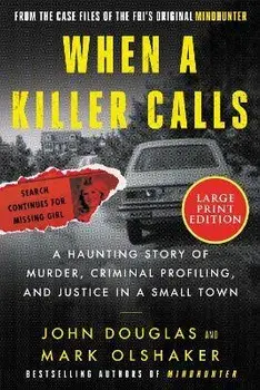 When a Killer Calls: A Haunting Story of Murder, Criminal Profiling, and Justice in a Small Town, Paperback/John E. Douglas