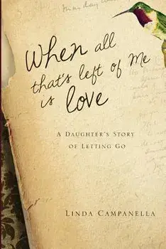 When All That's Left of Me Is Love: A Daughter's Story of Letting Go, Paperback/Linda Campanella