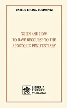 When and how to have recourse to the Apostolic Penitentiary, Paperback/Carlos Encina Commentz