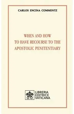 When and how to have recourse to the Apostolic Penitentiary - Carlos Encina Commentz