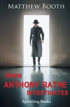 When Anthony Rathe Investigates, Paperback/Matthew Booth