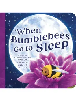 When Bumblebees Go to Sleep, Board book/Claire Wrenn Bobrow