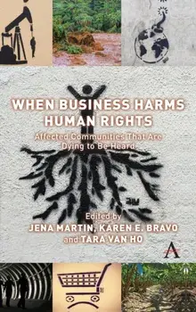 When Business Harms Human Rights. Affected Communities that Are Dying to Be Heard, Hardback/***