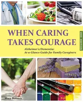 When Caring Takes Courage - Alzheimer's/Dementia: At a Glance Guide for Family Caregivers, Paperback/Mara Botonis