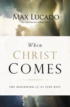 When Christ Comes: The Beginning of the Very Best, Paperback/Max Lucado
