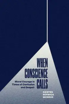 When Conscience Calls. Moral Courage in Times of Confusion and Despair, Paperback/Kristen Renwick Monroe