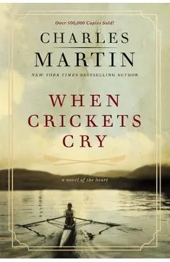 When Crickets Cry: A Novel of the Heart: Deluxe Edition - Charles Martin