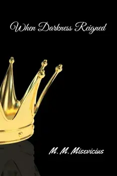 When Darkness Reigned, Hardback/M M Misevicius