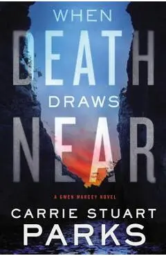 When Death Draws Near - Carrie Stuart Parks