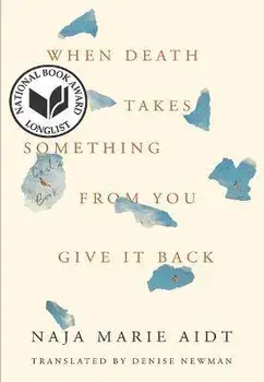 When Death Takes Something from You Give It Back: Carl's Book, Paperback/Naja Marie Aidt