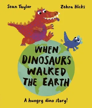 When Dinosaurs Walked the Earth, Paperback/Sean Taylor